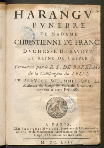 Harangue funèbre de Mme Chrestienne de France, duchesse de Savoye et reyne de Chypre