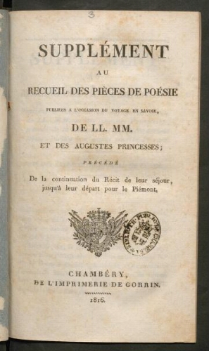 Supplément au recueil des pièces de poésie publiées à l'occasion du voyage en Savoie, de LL. MM. et des augustes princesses...