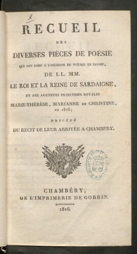 Recueil des diverses pièces de poésie qui ont paru à l'occasion du voyage en Savoie de LL. MM. le roi et la reine de Sardaigne, en 1816