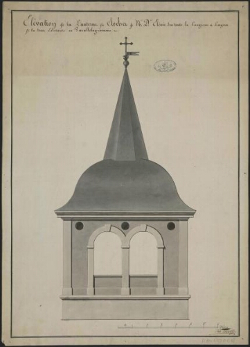 Elévation de la lanterne du clocher de l'église de Ne De [Notre Dame]…